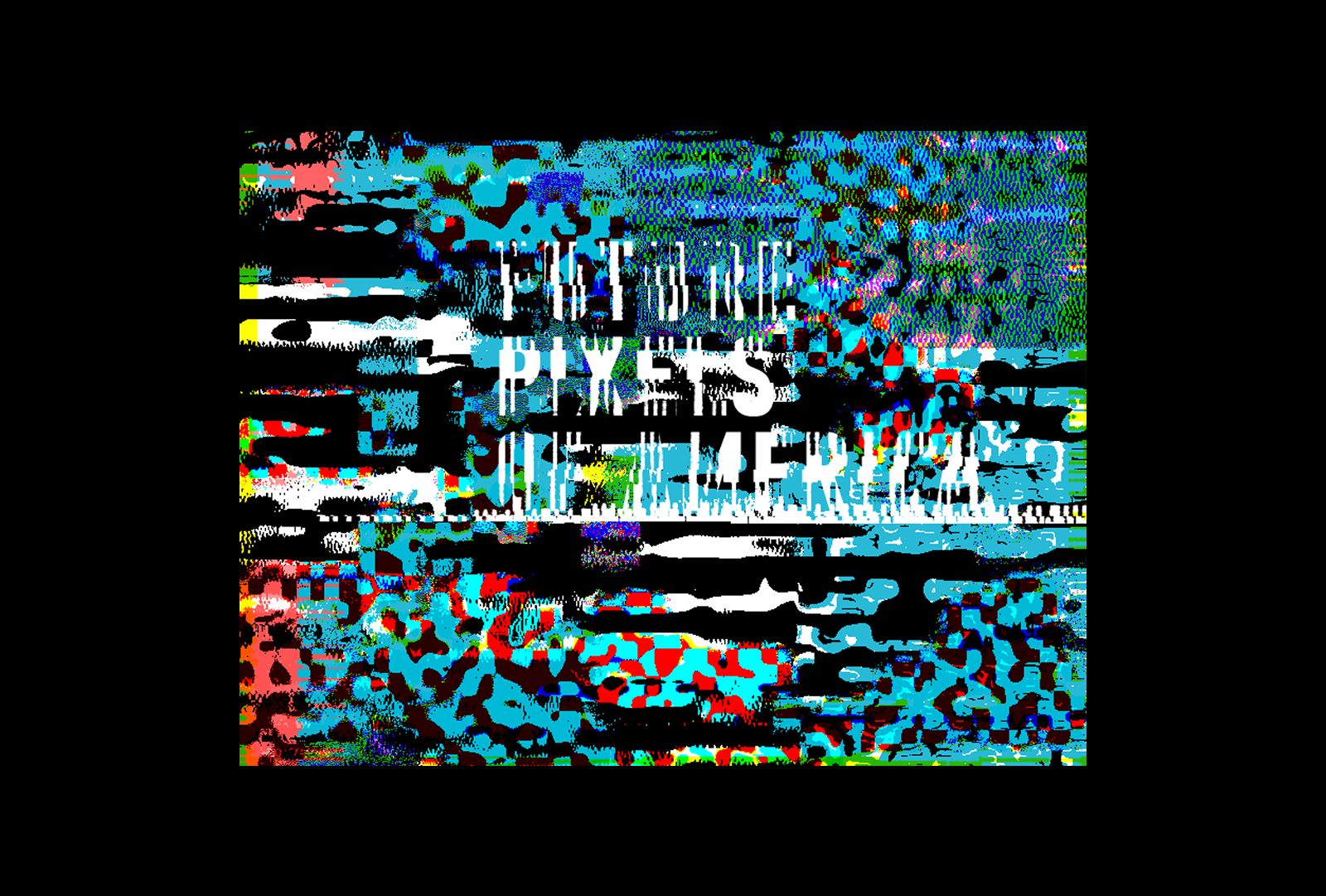 FUTURE PIXELS OF AMERICA set in white capitals and torn apart by horizontal datamosh banding, in cyan, red and black on a black field